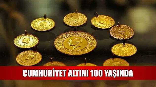 Cumhuriyet altını 100 yaşında