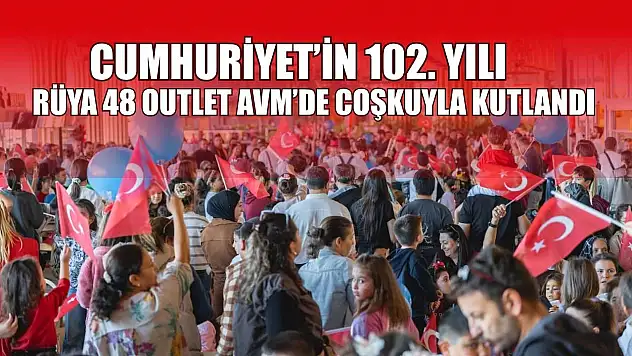 Cumhuriyet'in 102. yılı Rüya 48 Outlet AVM'de coşkuyla kutlandı