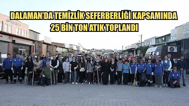 Dalaman'da Temizlik Seferberliği Kapsamında 25 Bin Ton Atık Toplandı