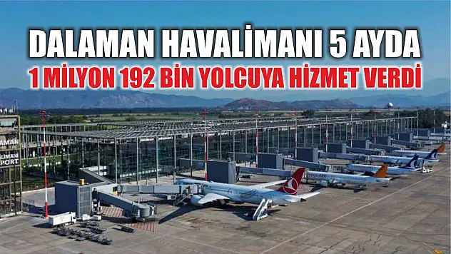 Dalaman Havalimanı 5 ayda 1 milyon 192 bin yolcuya hizmet verdi