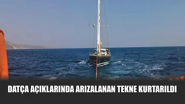 Datça Açıklarında Arızalanan Tekne Kurtarıldı