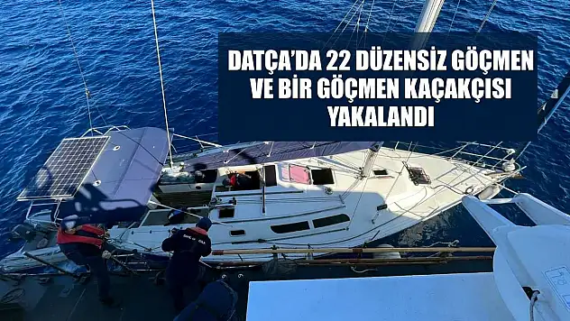 Datça'da 22 düzensiz göçmen ve bir göçmen kaçakçısı yakalandı