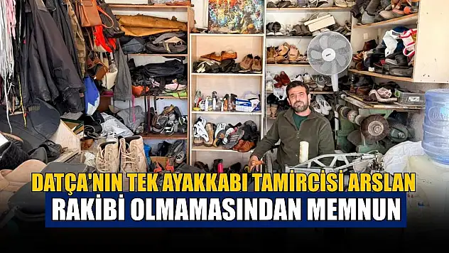 Datça'nın tek ayakkabı tamircisi Arslan, rakibi olmamasından memnun