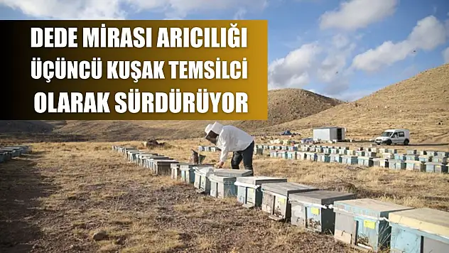 Dede mirası arıcılığı üçüncü kuşak temsilci olarak sürdürüyor