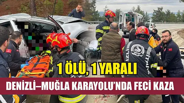 Denizli–Muğla Karayolu'nda Feci Kaza: 1 Ölü, 1 Yaralı