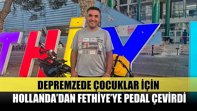 Depremzede Çocuklar İçin Hollanda'dan Fethiye'ye Pedal Çevirdi