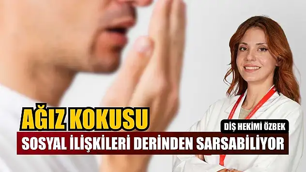 Diş Hekimi Özbek: 'Ağız kokusu sosyal ilişkileri derinden sarsabiliyor'