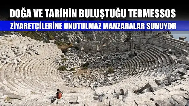 Doğa ve tarihin buluştuğu Termessos, ziyaretçilerine unutulmaz manzaralar sunuyor