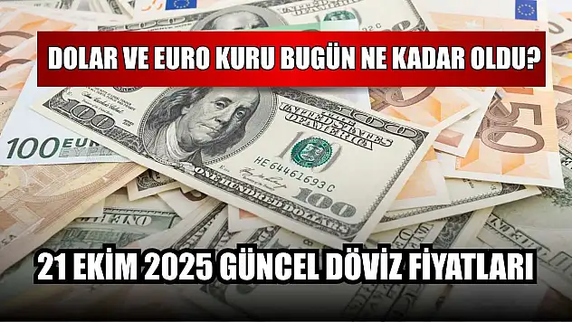 Dolar ve Euro kuru bugün ne kadar oldu?  21 Ekim 2025 güncel döviz fiyatları