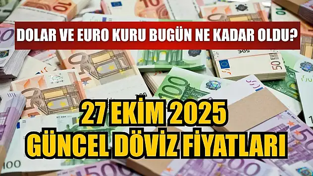 Dolar ve Euro Kuru bugün ne kadar oldu?  27 Ekim 2025 güncel döviz fiyatları
