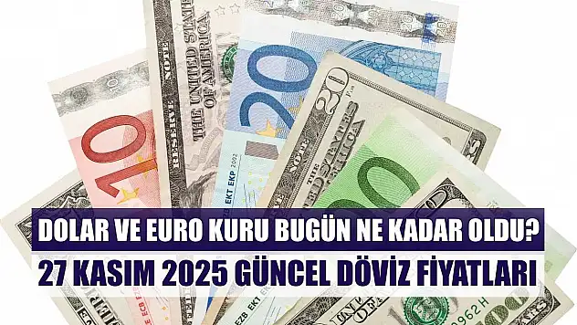 Dolar ve Euro kuru bugün ne kadar oldu?  27 Kasım 2025 güncel döviz fiyatları