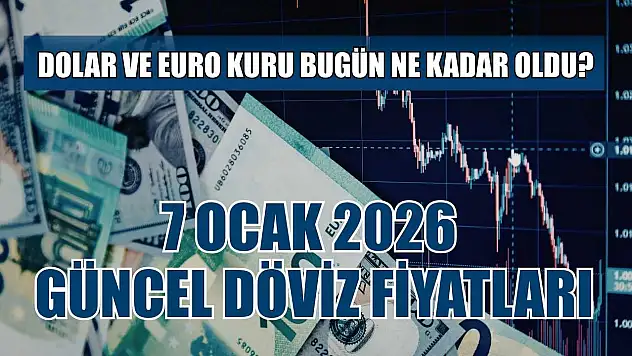 Dolar ve Euro kuru bugün ne kadar oldu?  7 Ocak 2026 güncel döviz fiyatları