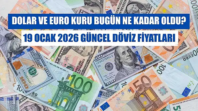 Dolar ve Euro kuru bugün ne kadar oldu?  19 Ocak 2026 güncel döviz fiyatları