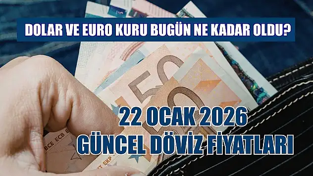 Dolar ve Euro kuru bugün ne kadar oldu?  22 Ocak 2026 güncel döviz fiyatları