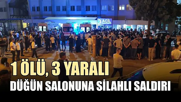 Düğün salonuna silahlı saldırı: 1 ölü, 3 yaralı