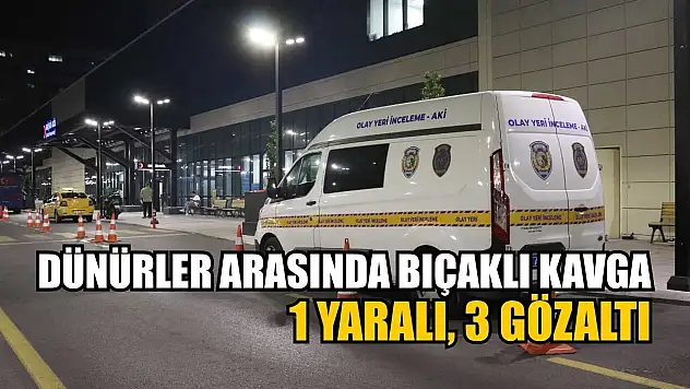 Dünürler arasında bıçaklı kavga: 1 yaralı, 3 gözaltı