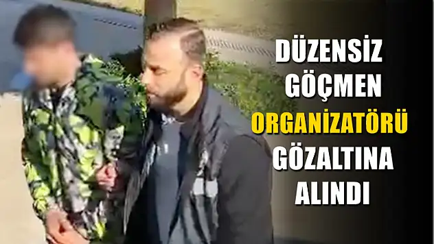 Düzensiz göçmen organizatörü gözaltına alındı