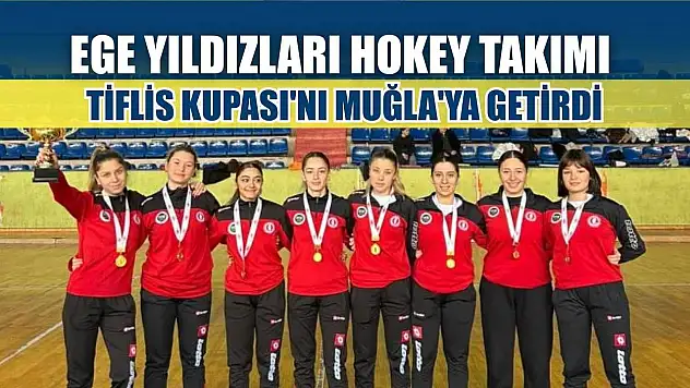 Ege Yıldızları Hokey takımı Tiflis Kupası'nı Muğla'ya getirdi
