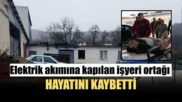 Elektrik akımına kapılan işyeri ortağı hayatını kaybetti