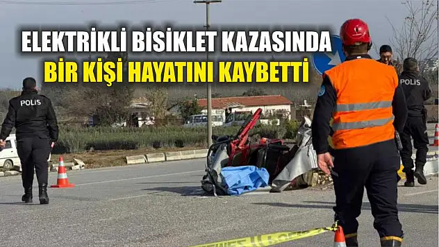 Elektrikli Bisiklet Kazasında Bir Kişi Hayatını Kaybetti
