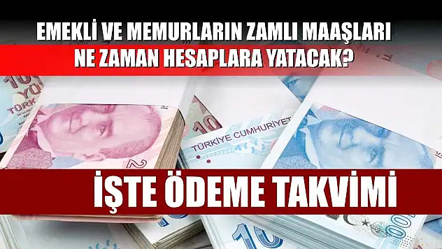 Emekli ve memurların zamlı maaşları ne zaman hesaplara yatacak? İşte ödeme takvimi