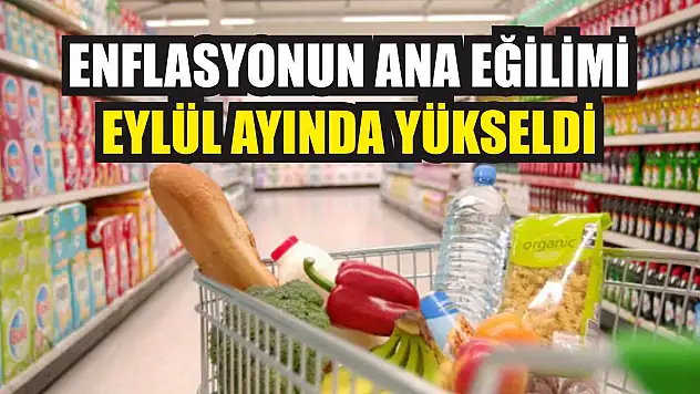 Enflasyonun ana eğilimi eylül ayında yükseldi