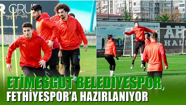 Etimesgut Belediyespor, Fethiyespor'a Hazırlanıyor