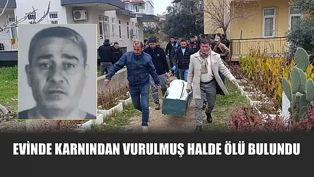 Evinde karnından vurulmuş halde ölü bulundu
