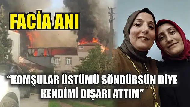 Facia anı: 'Komşular üstümü söndürsün diye kendimi dışarı attım'