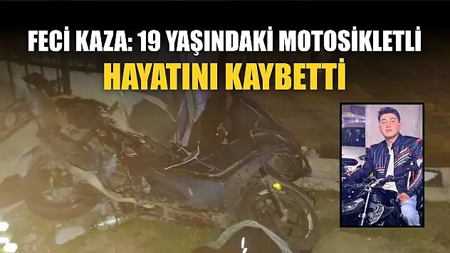 Feci kaza: 19 yaşındaki motosikletli hayatını kaybetti