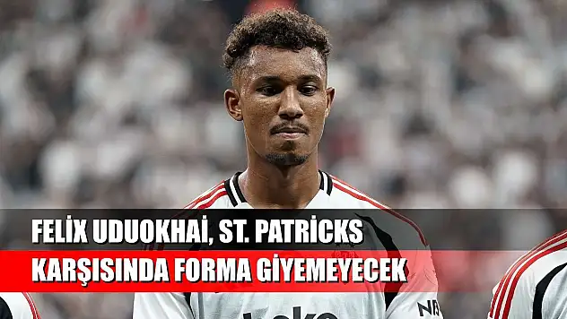 Felix Uduokhai, St. Patricks karşısında forma giyemeyecek