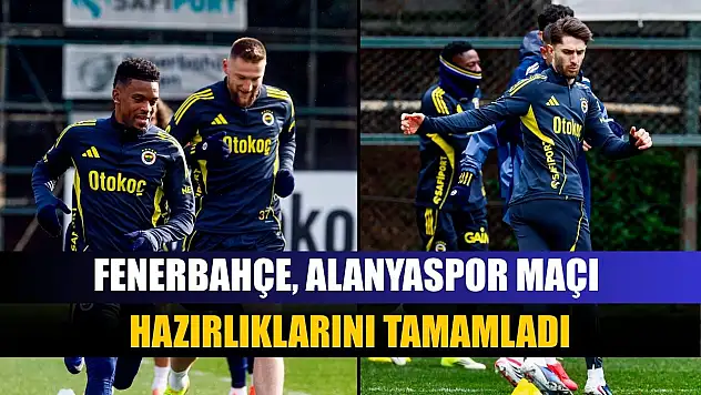Fenerbahçe, Alanyaspor maçı hazırlıklarını tamamladı