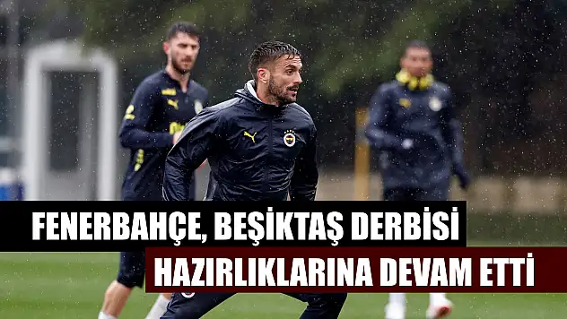 Fenerbahçe, Beşiktaş derbisi hazırlıklarına devam etti
