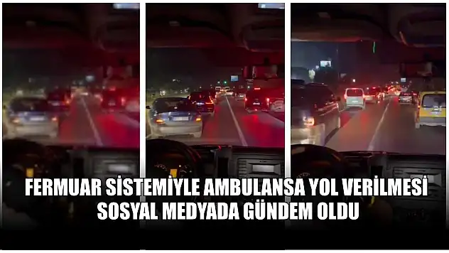 Fermuar sistemiyle ambulansa yol verilmesi sosyal medyada gündem oldu