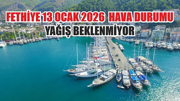 Fethiye 13 Ocak 2026  hava durumu, yağış beklenmiyor
