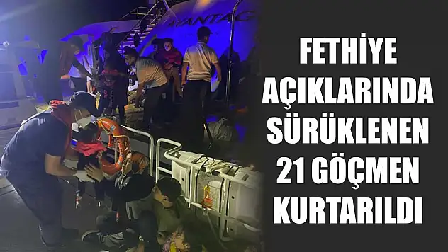 Fethiye açıklarında sürüklenen 21 göçmen kurtarıldı