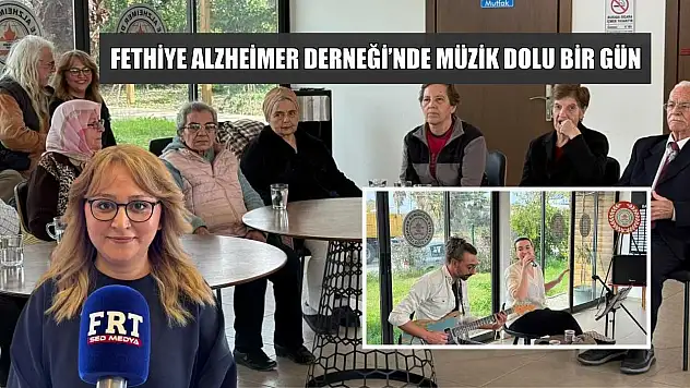 Fethiye Alzheimer Derneği'nde müzik dolu bir gün