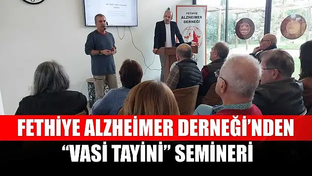 Fethiye Alzheimer Derneği'nden 'Vasi Tayini' Semineri