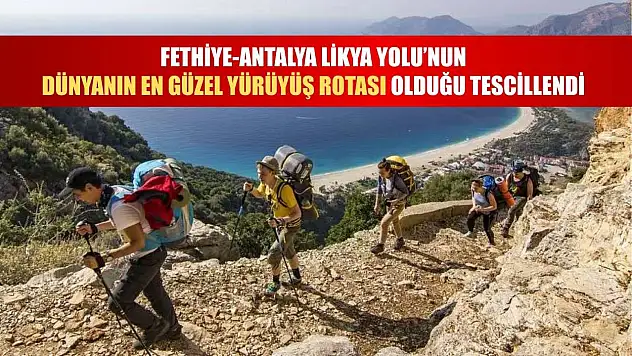 Fethiye-Antalya Likya Yolu'nun dünyanın en güzel yürüyüş rotası olduğu tescillendi