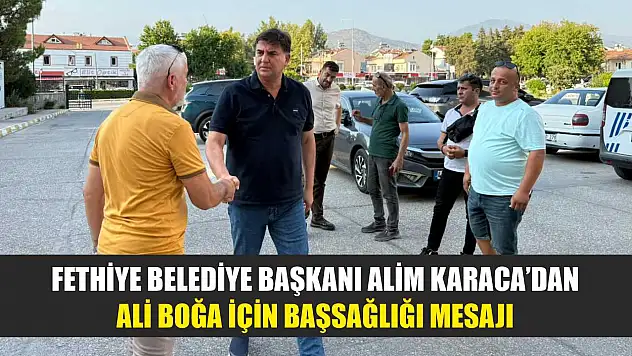 Fethiye Belediye Başkanı Alim Karaca'dan Ali Boğa İçin Başsağlığı Mesajı