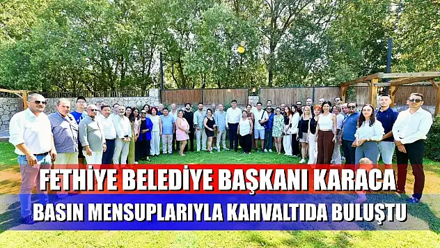 Fethiye Belediye Başkanı Karaca Basın Mensuplarıyla Kahvaltıda Buluştu