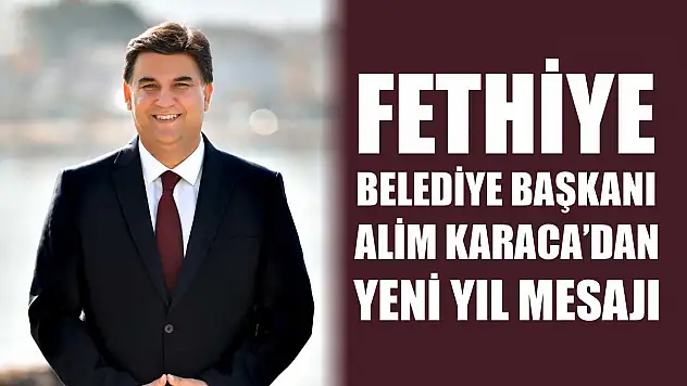 Fethiye Belediye Başkanı Karaca'dan Yeni Yıl Mesajı