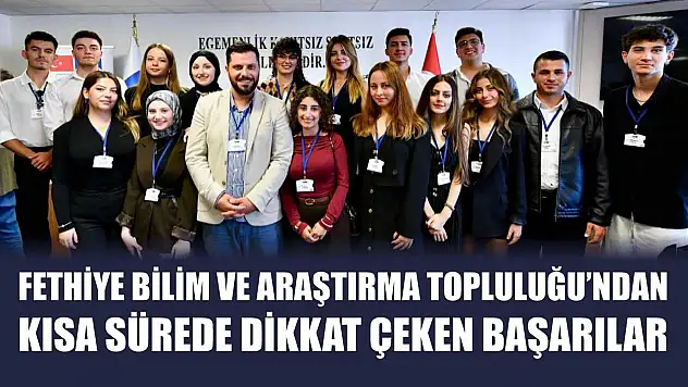 Fethiye Bilim ve Araştırma Topluluğu'ndan Kısa Sürede Dikkat Çeken Başarılar