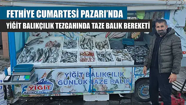 Fethiye Cumartesi Pazarı'nda Yiğit Balıkçılık tezgahında taze balık bereketi