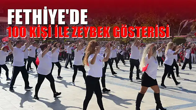 Fethiye'de 100 Kişi ile Zeybek Gösterisi Yapıldı