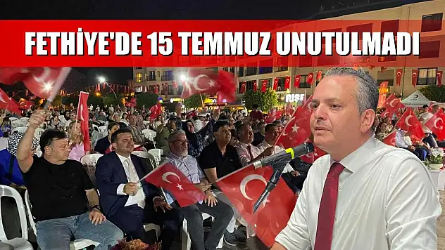 Fethiye'de 15 Temmuz Unutulmadı