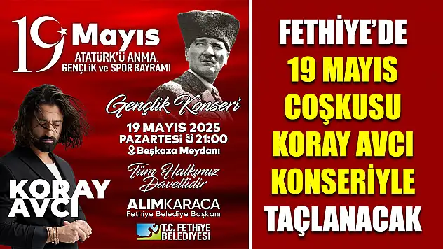 Fethiye'de 19 Mayıs Coşkusu Koray Avcı Konseriyle Taçlanacak