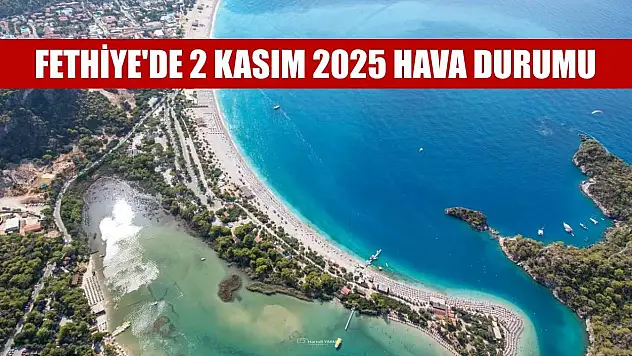 Fethiye'de 2 Kasım 2025 Hava Durumu
