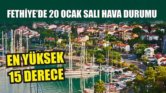 Fethiye'de 20 Ocak Salı Hava Durumu: En Yüksek 15 Derece