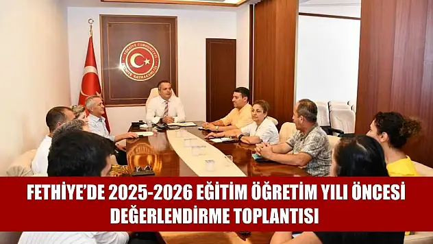 Fethiye'de 2025-2026 Eğitim Öğretim Yılı Öncesi Değerlendirme Toplantısı